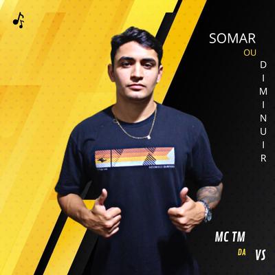 Somar ou Diminuir By MC TM da VS, Dj Bala's cover