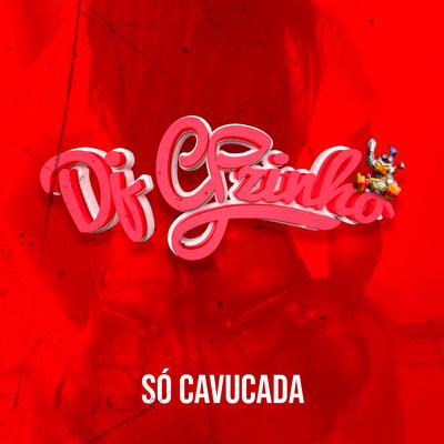 Só Cavucada By Dj CPzinho's cover