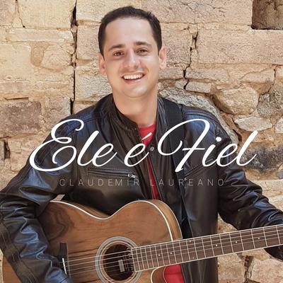 Ele É Fiel By Claudemir Laureano's cover