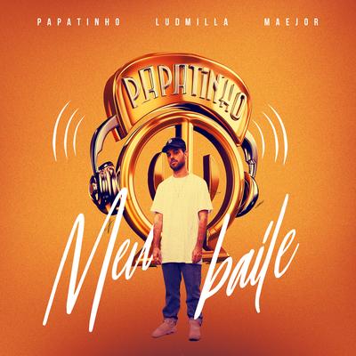 Meu baile By Papatinho, LUDMILLA, Maejor's cover