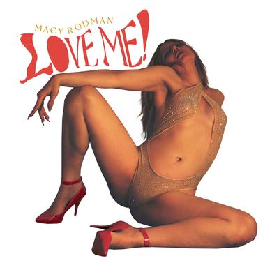 Love Me! By Macy Rodman's cover