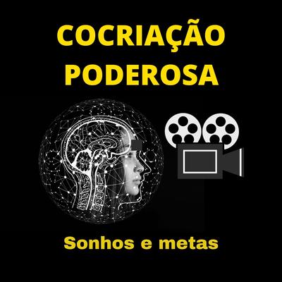 Cocriação Poderosa Sonhos e Metas By Clube Pensamento e Poder's cover