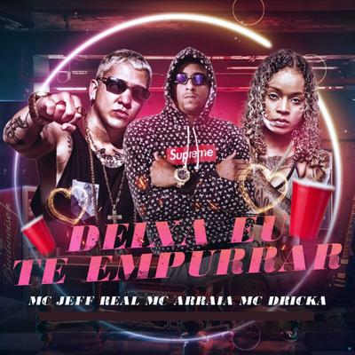 Deixa Eu Te Empurrar (feat. Mc Dricka) (feat. Mc Dricka)'s cover