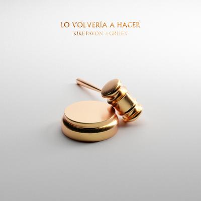 Lo Volvería A Hacer (feat. Grilex) By Kike Pavón, Grilex's cover
