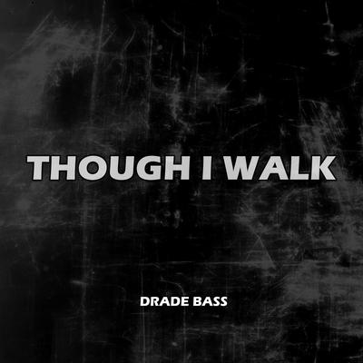 Though I Walk By Drade Bass Music's cover