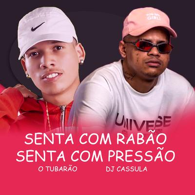 Senta Com Rabão Senta Com Pressão By DJ Cassula, O Tubarão's cover