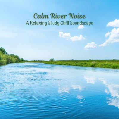 Calm River Noise: A Relaxing Study Chill Soundscape's cover