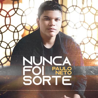 Nunca Foi Sorte By Paulo Neto's cover