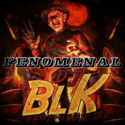 MONTAGEM FENOMENAL By DJ BLK's cover