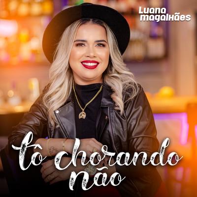 Tô Chorando Não By Luana Magalhães's cover