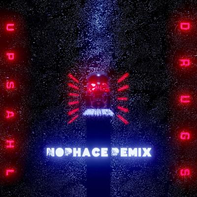 UPSAHL Drugs (NoPhace Remix) By Nophace's cover
