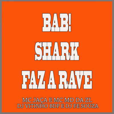 Bab! Shark Faz a Rave By DJ VITINHO BDP, Mc Jaça, MC MD DA Leste, DJ FE SOUZA's cover