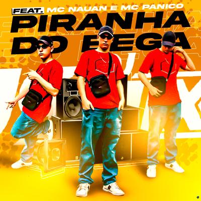 Piranha do Bega (feat. MC Nauan & Mc Pânico) (feat. MC Nauan & Mc Pânico) By DJ JS MIX, MC Nauan, Mc Panico's cover