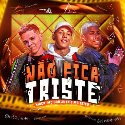 Não Fica Triste By Niack, Mc Don Juan, MC Teteu's cover