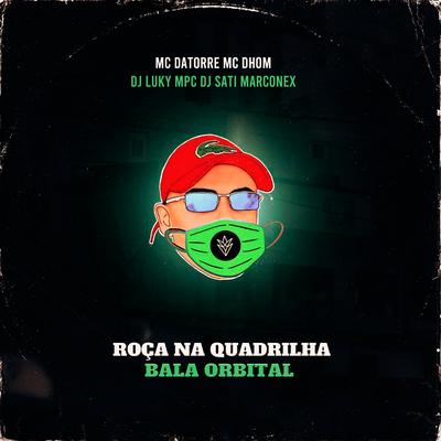 Roça na Quadrilha - Bala Orbital (feat. DJ Luky MPC) By Mc Datorre, Mc Dhom, Dj Sati Marconex, DJ Luky MPC's cover