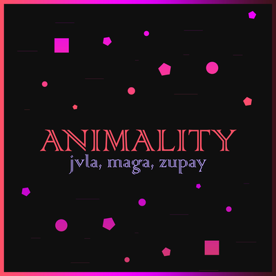 Animality By JVLA, Maga, Zupay's cover