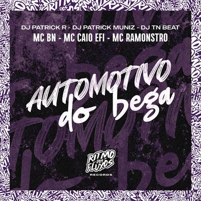 Automotivo do Bega By DJ Patrick R, MC BN, MC Caio Efi, DJ TN Beat, DJ Patrick Muniz, Mc Ramonstro's cover