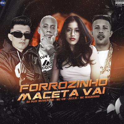 Forrozinho Maceta Vai (feat. Mc Magrinho) (feat. Mc Magrinho) By DJ PLAY MÚSICA DM, Jullie, Mc Gw, Mc Magrinho's cover