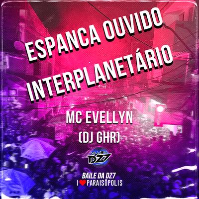 Espanca Ouvido Interplanetário - Eu To Chapada By MC Evelyn, DJ GHR's cover