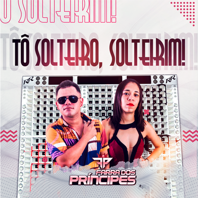 Tô Solteiro, Solteirim! By Farra dos Príncipes's cover