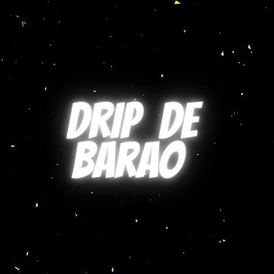 Drip de um Barao By Eusoares085, ProdJhonnyLowd's cover
