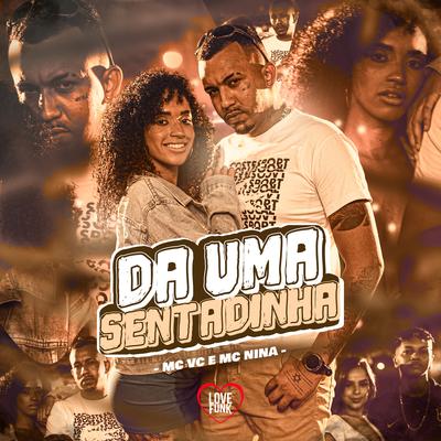 Da uma Sentadinha By MC VC, Love Funk, MC Nina's cover