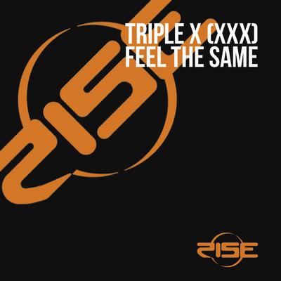 Feel the Same (Fm Cut) By Triple X (XXX)'s cover