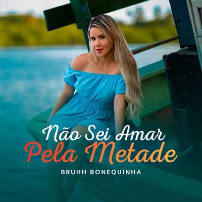 Não Sei Amar Pela Metade By Bruhh Sua Bonequinha's cover