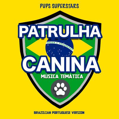 Patrulha Canina Música Temática (Brazilian Portugues Version) By Pups Superstars's cover