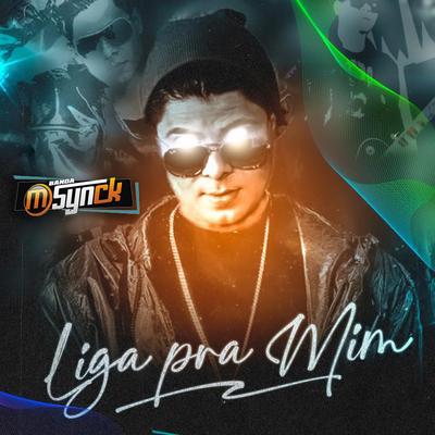 Liga Pra Mim By Banda msynck's cover