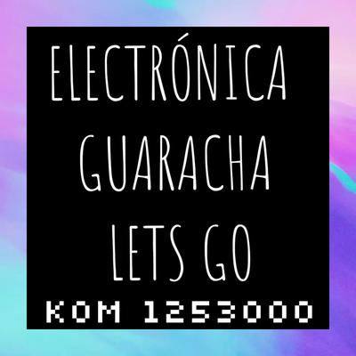 Electrónica Guaracha Lets Go's cover