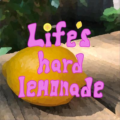 Life's Hard Lemonade's cover