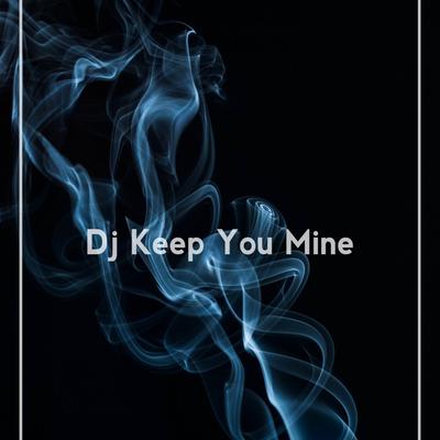 DJ Keep You Mine By Kang Bidin's cover