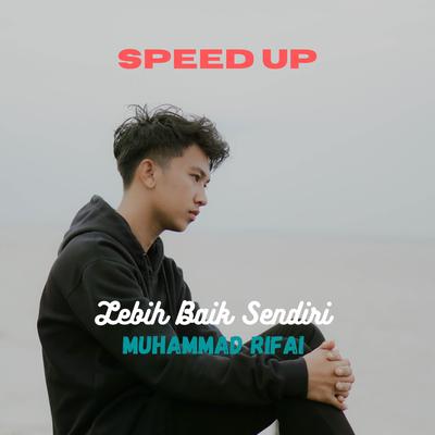 LEBIH BAIK SENDIRI SPEED UP By Muhammad Rifai's cover