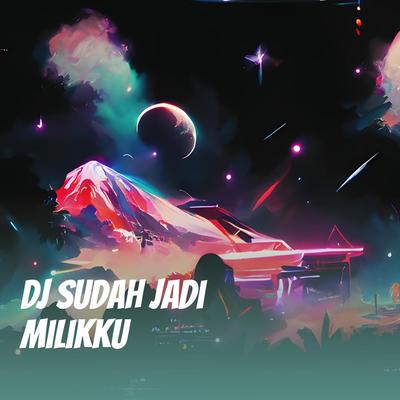 Dj Sudah Jadi Milikku's cover