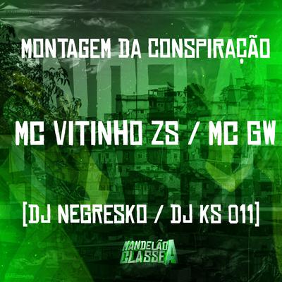 Montagem da Conspiração By MC Vitinho ZS, Mc Gw, DJ NEGRESKO, DJ KS 011's cover