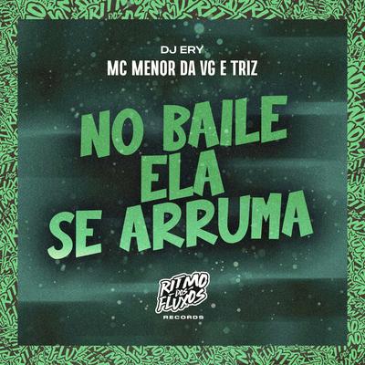 No Baile Ela Se Arruma (Remix) By Mc Menor da VG, Triz, DJ Ery's cover