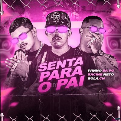 Senta para o Pai (Brega Funk) By racine neto, Ivinho Da Pg, Bola CH's cover