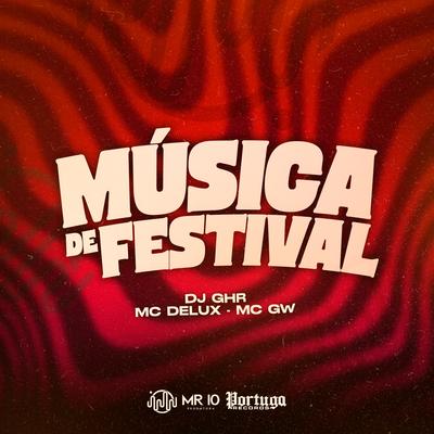 MUSICA DE FESTIVAL By DJ GHR, Mc Delux, Mc Gw's cover