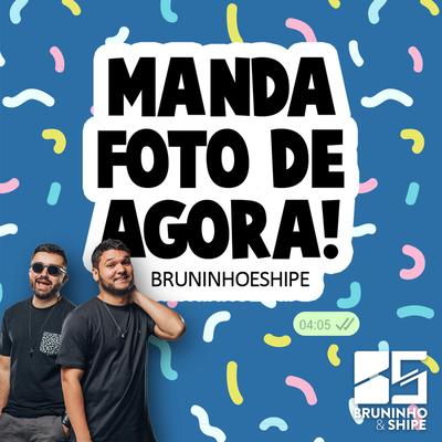 Manda Foto de Agora By Bruninho & Shipe's cover