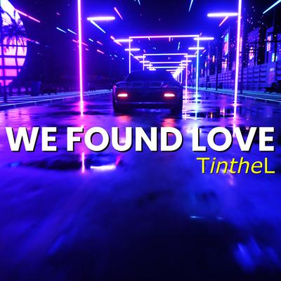 WE FOUND LOVE By Tinthel's cover