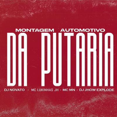 Montagem Automotivo da Putaria (feat. DJ Jhow Explode) (feat. DJ Jhow Explode) By DJ NOVATO, MC Lukinhas JH, MC MN, DJ Jhow Explode's cover