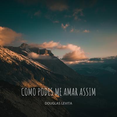 Como Podes Me Amar Assim By Douglas Levita's cover