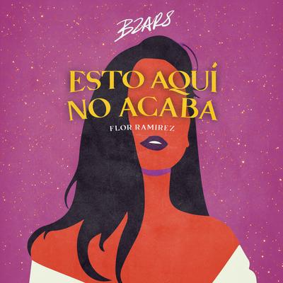 Esto Aqui No Acaba By Bzars, Flor Ramírez's cover