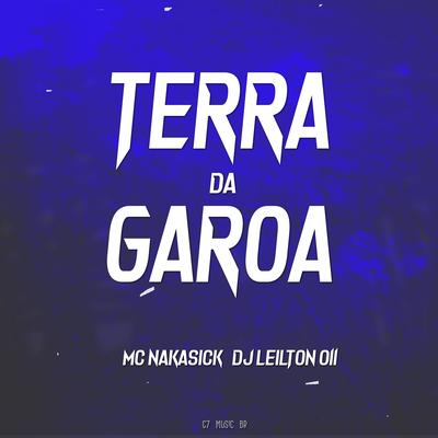 TERRA DA GAROA By DJ LEILTON 011, MC NAKASICK's cover