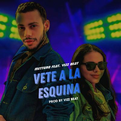 Vete a la Esquina By Metturo, Vizz Beat's cover