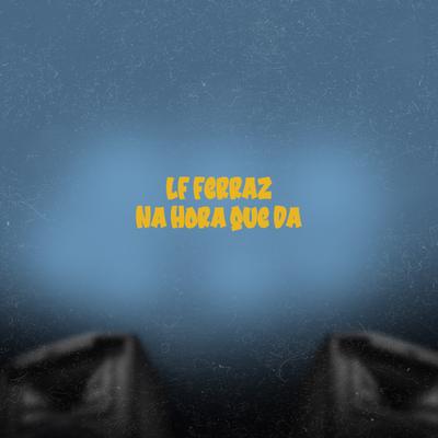 Na Hora Que Da By LF FERRAZ's cover