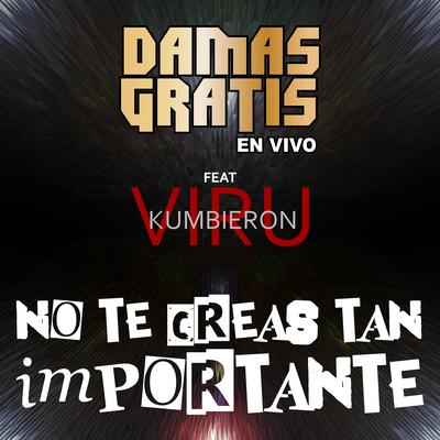 No Te Creas Tan Importante (En Vivo) By Damas Gratis, Viru Kumbieron's cover