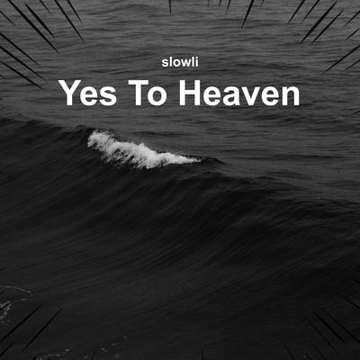 Yes To Heaven (Slowed + Reverb)'s cover
