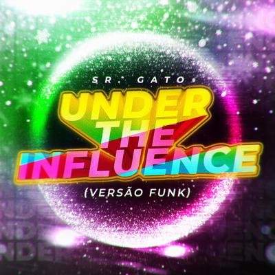 Under The Influence (Versão Funk) By Sr. Gato, Djay L Beats's cover
